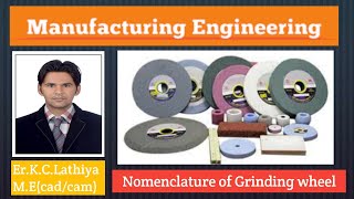 M.E-3::Lec-5 Unit-2 Nomenclature of Grinding wheel By K.C.Lathiya