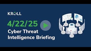 April 22, 2025 Cyber Threat Intelligence Briefing