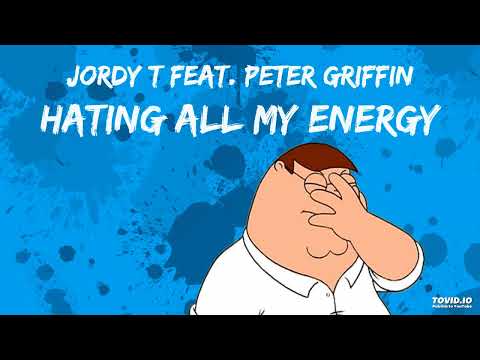 Jordy T Feat Peter Griffin Hating All My Energy Jordy T Feat Peter Griffin Hating All My Energy