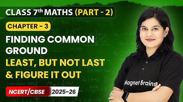 Least, but not Last! & Figure it Out - Finding Common Ground | Class 7 Maths (Part 2) | Ch 3 | CBSE