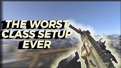 The Worst Class Setup Ever - Modern Warfare Class Setup
