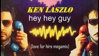 Ken Laszlo - Hey Hey Guy (Love For Hire Megamix)