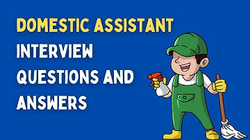 Domestic Assistant Interview Questions And Answers