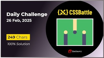 CSS battle - 26 Feb, 2025 - Daily Challenge Solution - 100% Solution