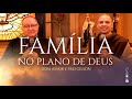 Família no plano de Deus | Pregação