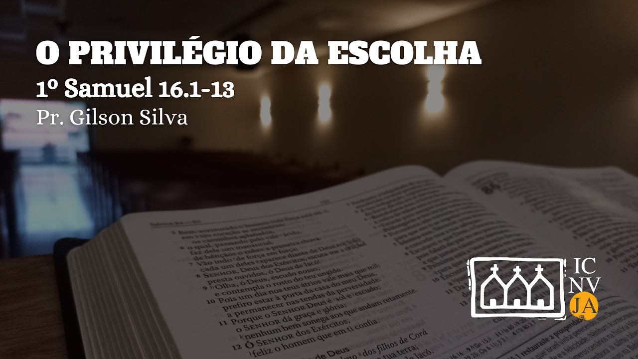 O Privilégio da Escolha | 1º Samuel 16.1-13 | Pr. Gilson Silva
