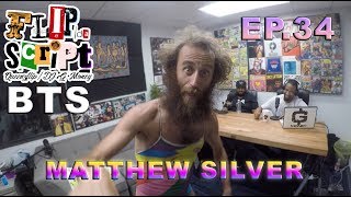 FLIP DA SCRIPT: BEHIND THE SCENES - #34 - MATTHEW SILVER