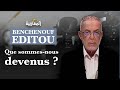 Benchenouf editou que sommesnous devenus 