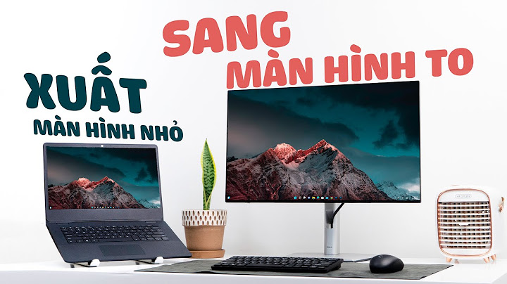 Cách chọn màn hình rời cho laptop