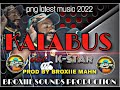 KALABUS...PNG 2022 MUSIC ...K-STAR...PROD BY BROXIIE MAHN...BROXIIE SOUNDS PRODUCTION 🔥 🇵🇬