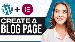 how to create a blog page in wordpress using elementor 2024