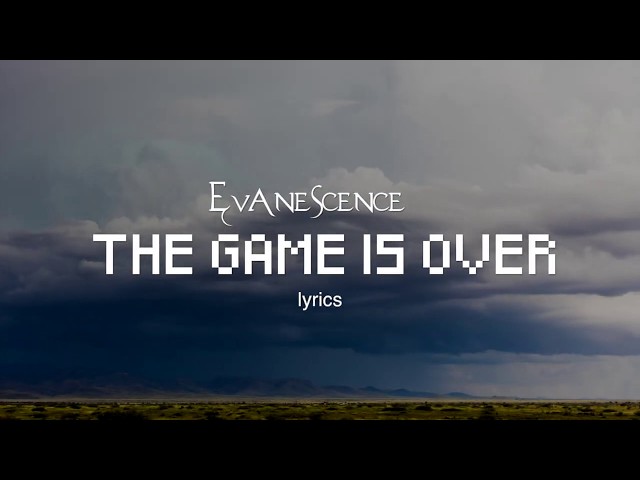 Evanescence - The Game Is Over (lyrics) class=