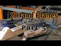 Building 2 Hand Planes Part 5