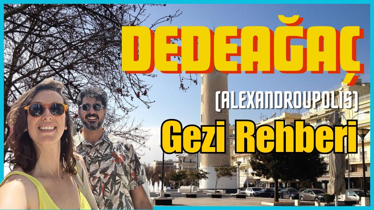 Dedeağaç'da Ne Yenir ? Yunanistan'ın En Yakın Şehri Dedeağaç (Alexandroupoli) Gezi Rehberi