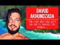 Davud akhundzada  the man who left his job to travel the world