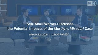 Sen. Mark Warner Discusses the Potential Impacts of the Murthy v. Missouri Case