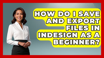 How Do I Save and Export Files in InDesign as a Beginner? | Design Tool Unlocked News