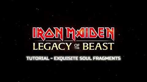 Iron Maiden: Legacy of the Beast - Tutorial: Exquisite Soul Fragments