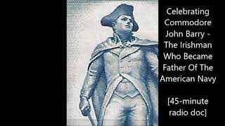 Celebrating Commodore John Barry  - The Irishman Who Became Father Of The American Navy