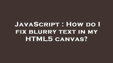 JavaScript : How do I fix blurry text in my HTML5 canvas?