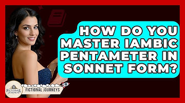 How Do You Master Iambic Pentameter In Sonnet Form? - Fictional Journeys
