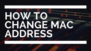 How to Change Mac Address On Windows 7 / Xp / 8.1 / 10