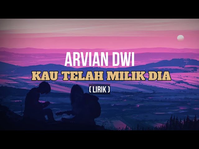 BERIKAN AKU WAKTUMU SATU JAM SAJA || ARVIAN DWI - KAU TELAH MILIK DIA ( OFFICIAL LIRIK VIDEO ) class=