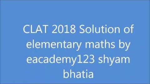 CLAT 2018 Elementary Maths solution in English Medium