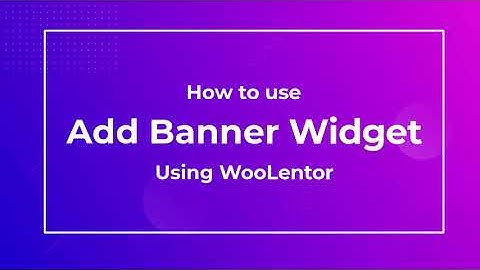 How to use Add Banner Widget using WooLentor