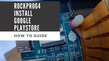 RockPro64 Install Google PlayStore