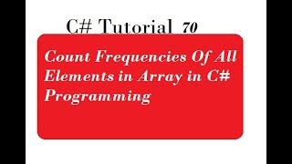 Count Frequencies Of All Elements in Array in C# Programming