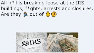 All h*ll is breaking loose at the IRS buildings, f*ghts, arrests and closures. Are they 🏃‍♀️ out of