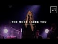 The More I Seek You | Feat. Jessie Harris | Gateway Worship