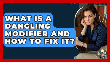 What Is A Dangling Modifier And How To Fix It? - Lexicon Lounge