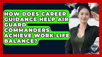 How Does Career Guidance Help Air Guard Commanders Achieve Work-Life Balance? - Air Guard Commanders