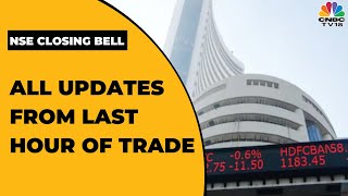 Stock Market News: All The Updates From The Last Hour Of Trade Today | NSE Closing Bell | CNBC-TV18