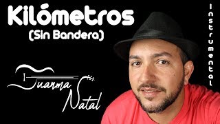 Kilómetros (Sin Bandera) INSTRUMENTAL - Juanma Natal - Guitar - Cover - Lyrics - Cordoba