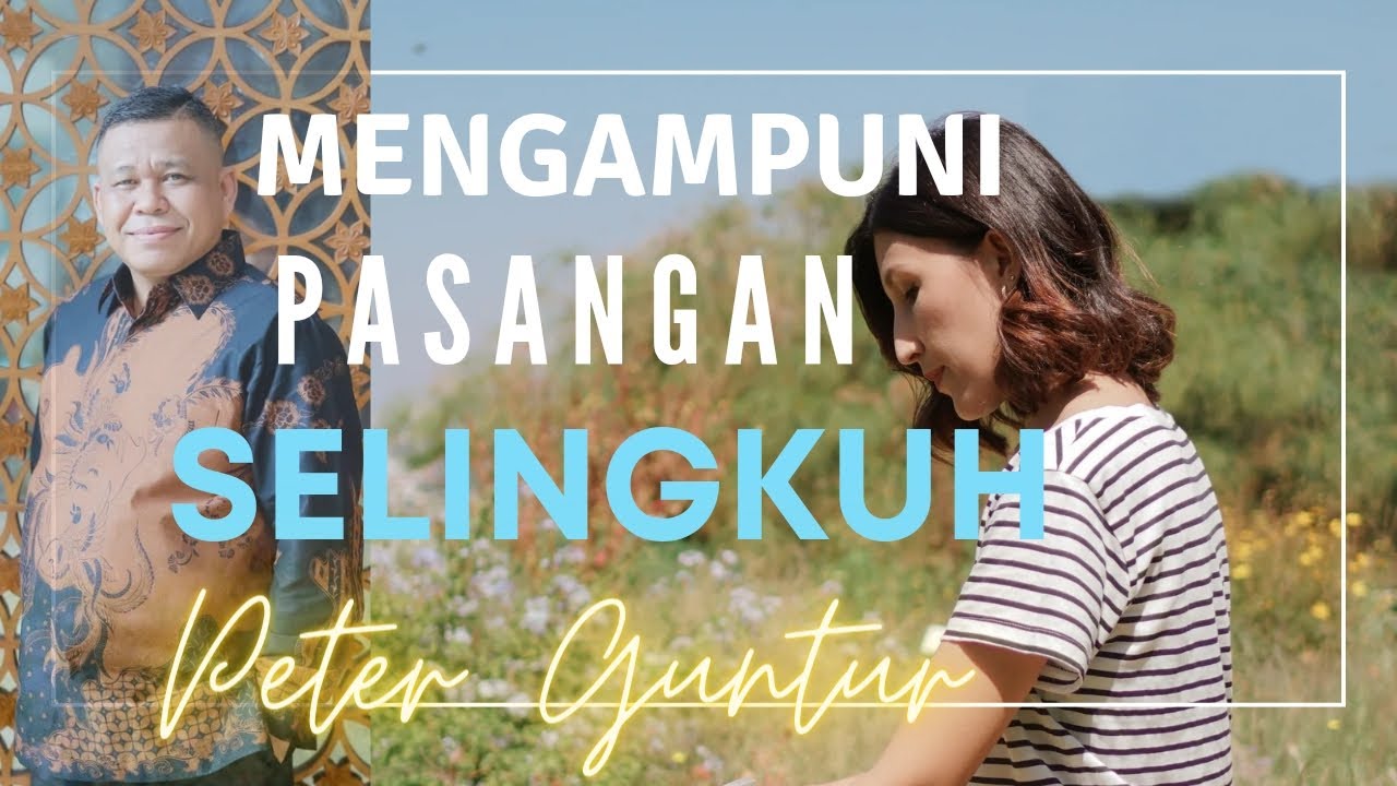 MENGAMPUNI PASANGAN YANG SELINGKUH - PETER GUNTUR