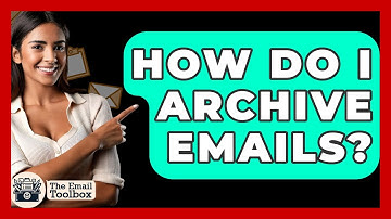 How Do I Archive Emails? - TheEmailToolbox.com