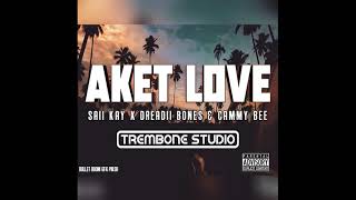 Aket Love - Saii Kay X Dreadii Bone & Cammy Bee2019