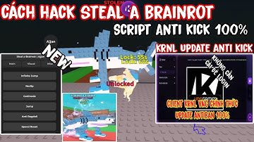 Hướng Dẫn Hack STEAL A BRAINROT Script Auto Steal Brainrot Không Bị Kick 100% - KRNL Update AntiKick
