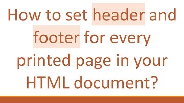 How to set header and footer for every printed page in your HTML document?