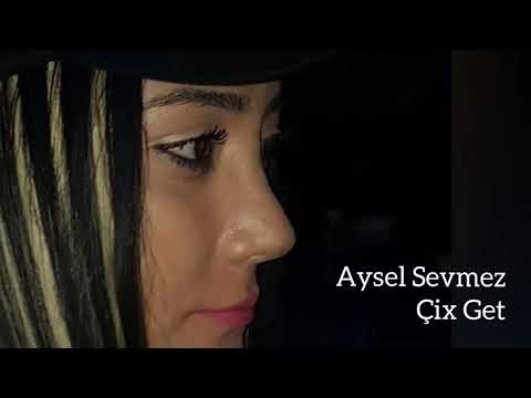 Aysel Sevməz - Çix Get