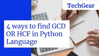 PYTHON PROGRAM FOR GCD (GREATEST COMMON DIVISOR) OR HCF (HIGHEST COMMON FACTOR)