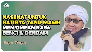 Nasehat Untuk Hatinya Yang Masih Menyimpan Rasa Benci & Dendam | Buya Yahya | Kajian Penenang Hati