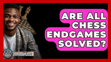 Are ALL Chess Endgames Solved? - The Board Game Xpert