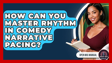 How Can You Master Rhythm In Comedy Narrative Pacing? - Open Mic Manual