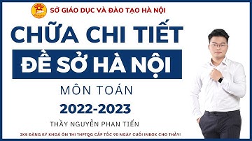 Chữa ĐỀ SỞ HÀ NỘI môn Toán 2023  || Thầy Nguyễn Phan Tiến