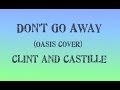 Don't Go Away - Clint & Castille (Oasis cover)