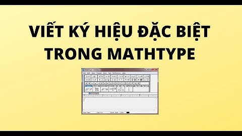 CÁCH VIẾT KÝ HIỆU ĐẶC BIỆT TRONG MATHTYPE